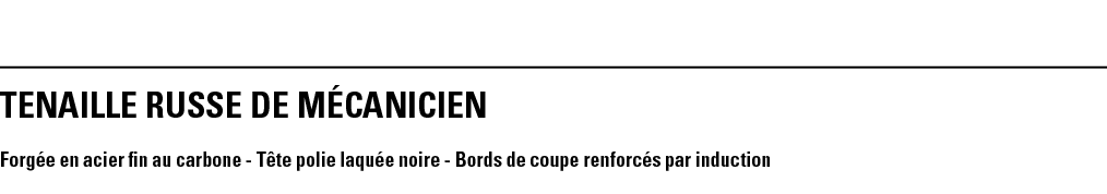 TENAILLE RUSSE DE MÉCANICIEN Forgée en acier fin au carbone - Tête polie laquée noire - Bords de coupe renforcés par    