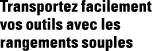 Transportez facilement vos outils avec les rangements souples 