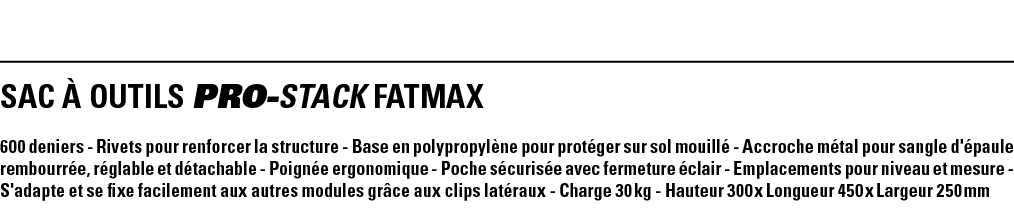 SAC À OUTILS PRO-STACK FATMAX 600 deniers - Rivets pour renforcer la structure - Base en polypropylène pour protéger    