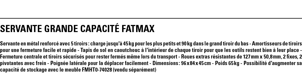 SERVANTE GRANDE CAPACITÉ FATMAX Servante en métal renforcé avec 5 tiroirs : charge jusqu'à 45 kg pour les plus petits   
