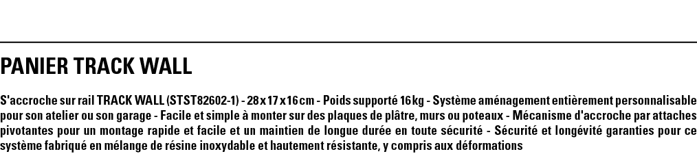 panier TRACK WALL S'accroche sur rail TRACK WALL (STST82602-1) - 28 x 17 x 16 cm - Poids supporté 16 kg - Système amé   
