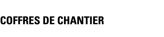 COFFRES DE CHANTIER