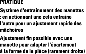 PRATIQUE Système d'entraînement des manettes : en actionnant une cela entraine l'autre pour un ajustement rapide des    