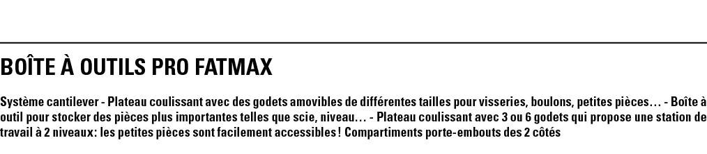 Boîte À OUTILS PRO FATMAX Système cantilever - Plateau coulissant avec des godets amovibles de différentes tailles po   