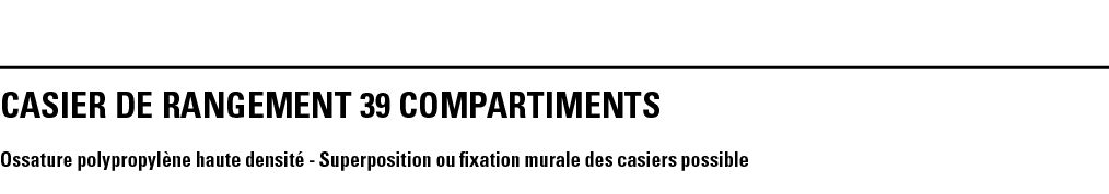 CASIER DE RANGEMENT 39 COMPARTIMENTS Ossature polypropylène haute densité - Superposition ou fixation murale des casi   