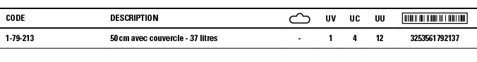 Code,Description, ,UV,UC,UU, ,1-79-213,50 cm avec couvercle - 37 litres,-,1,4,12,3253561792137