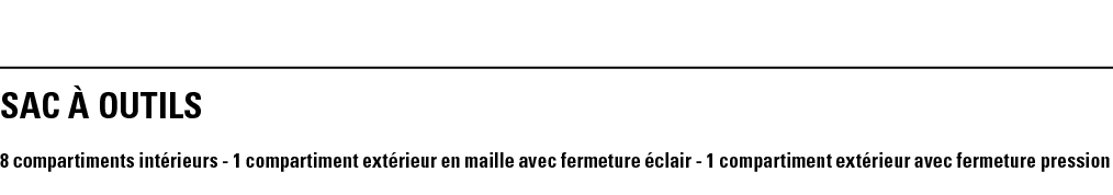 SAC À OUTILS 8 compartiments intérieurs - 1 compartiment extérieur en maille avec fermeture éclair - 1 compartiment e   