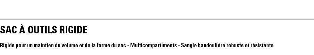 SAC À OUTILS RIGIDE Rigide pour un maintien du volume et de la forme du sac - Multicompartiments - Sangle bandoulière   
