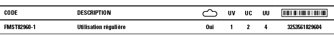 Code,Description, ,UV,UC,UU, ,FMST82960-1,Utilisation régulière,Oui,1,2,4,3253561829604