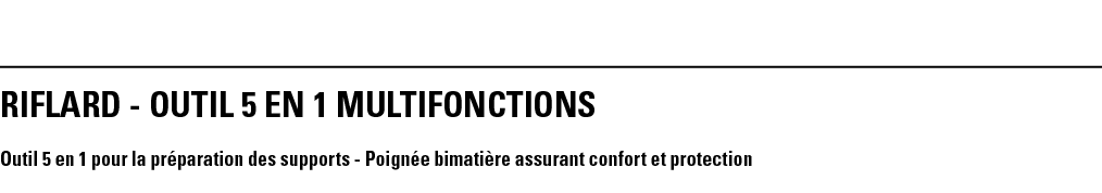 RIFLARD - OUTIL 5 EN 1 MULTIFONCTIONS Outil 5 en 1 pour la préparation des supports - Poignée bimatière assurant conf   