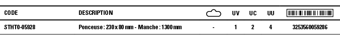 Code,Description, ,UV,UC,UU, ,STHT0-05928,Ponceuse : 230 x 80 mm - Manche : 1300 mm,-,1,2,4,3253560059286