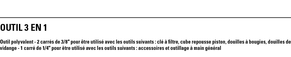 OUTIL 3 EN 1 Outil polyvalent - 2 carrés de 3 8   pour être utilisé avec les outils suivants : clé à filtre, cube rep   