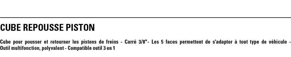 CUBE REPOUSSE PISTON Cube pour pousser et retourner les pistons de freins - Carré 3 8   - Les 5 faces permettent de s   