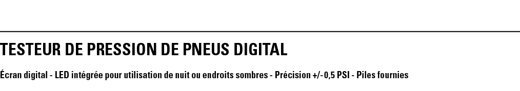 TESTEUR DE PRESSION DE PNEUS DIGITAL Écran digital - LED intégrée pour utilisation de nuit ou endroits sombres - Préc   