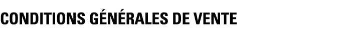 CONDITIONS GÉNÉRALES DE VENTE