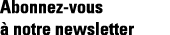 Abonnez-vous à notre newsletter 