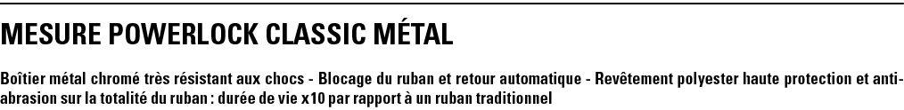 MESURE POWERLOCK CLASSIC MéTAL Boîtier métal chromé très résistant aux chocs - Blocage du ruban et retour automatique   