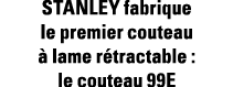 STANLEY fabrique le premier couteau à lame rétractable : le couteau 99E
