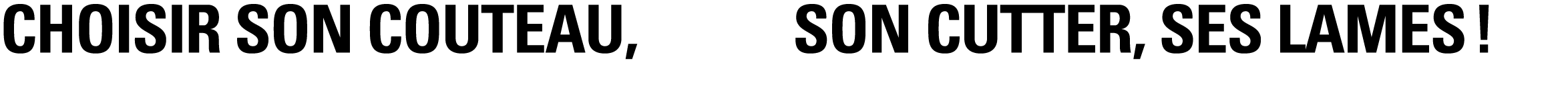 CHOISIR SON COUTEAU,      SON CUTTER, SES LAMES  