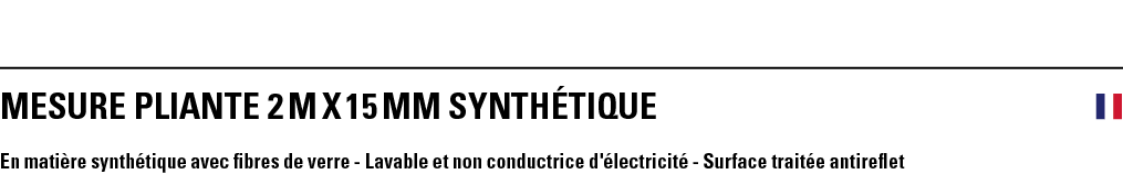 MESURE PLIANTE 2 m x 15 mm SYNTHéTIQUE  En matière synthétique avec fibres de verre - Lavable et non conductrice d'él   