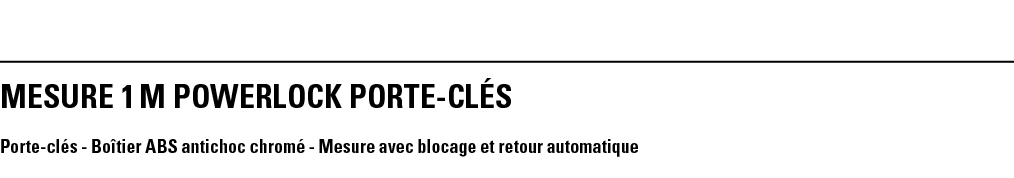 MESURE 1 m POWERLOCK PORTE-CLéS Porte-clés - Boîtier ABS antichoc chromé - Mesure avec blocage et retour automatique