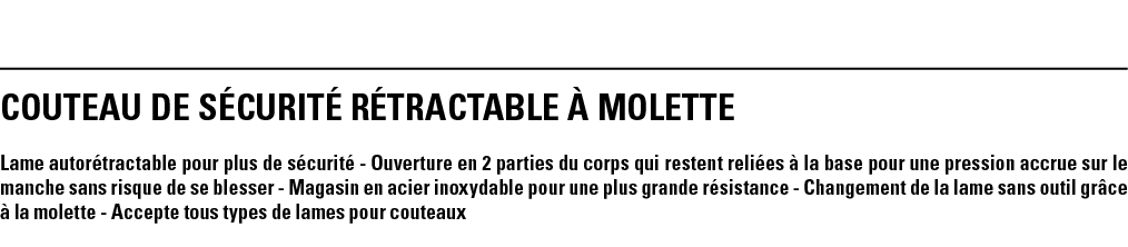 COUTEAU DE SÉCURITÉ RÉTRACTABLE À MOLETTE Lame autorétractable pour plus de sécurité - Ouverture en 2 parties du corp   