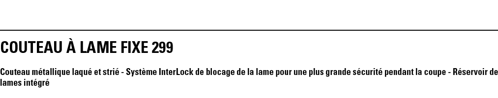 COUTEAU À LAME FIXE 299 Couteau métallique laqué et strié - Système InterLock de blocage de la lame pour une plus gra   
