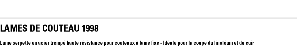 LAMEs DE COUTEAU 1998 Lame serpette en acier trempé haute résistance pour couteaux à lame fixe - Idéale pour la coupe   
