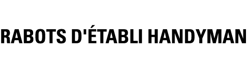 RABOTS D'ÉTABLI HANDYMAN