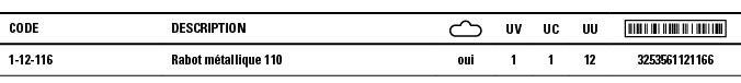 Code,Description, ,UV,UC,UU, ,1-12-116,Rabot métallique 110,oui,1,1,12,3253561121166