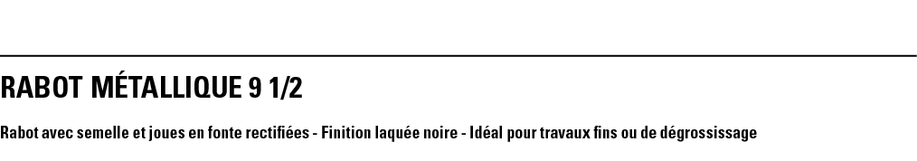 RABOT MÉTALLIQUE 9 1 2 Rabot avec semelle et joues en fonte rectifiées - Finition laquée noire - Idéal pour travaux f   