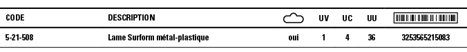 Code,Description, ,UV,UC,UU, ,5-21-508,Lame Surform métal-plastique,oui,1,4,36,3253565215083