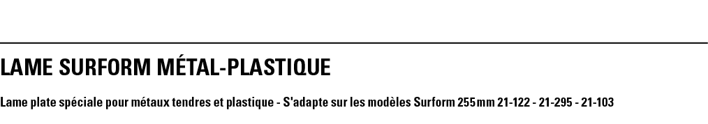 LAME SURFORM MÉTAL-PLASTIQUE Lame plate spéciale pour métaux tendres et plastique - S'adapte sur les modèles Surform    