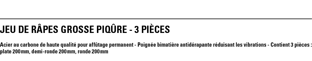 JEU DE RÂPES GROSSE PIQÛRE - 3 PIÈCES Acier au carbone de haute qualité pour affûtage permanent - Poignée bimatière a   