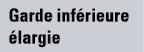 Garde inférieure élargie