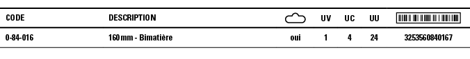 Code,Description, ,UV,UC,UU, ,0-84-016,160 mm - Bimatière,oui,1,4,24,3253560840167