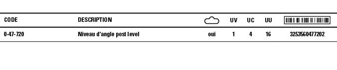 Code,Description, ,UV,UC,UU, ,0-47-720,Niveau d'angle post level ,oui,1,4,16,3253560477202